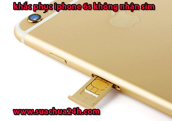 iphone 6s không nhận sim